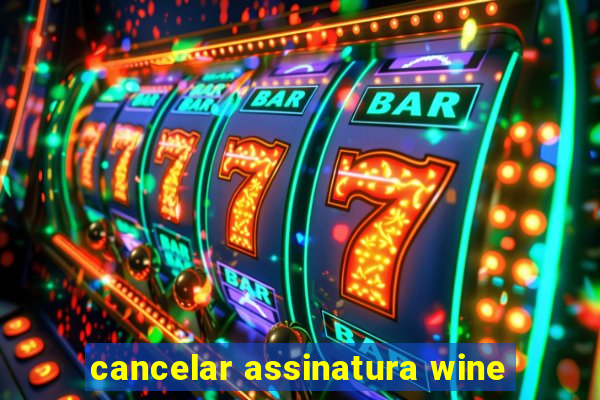 cancelar assinatura wine